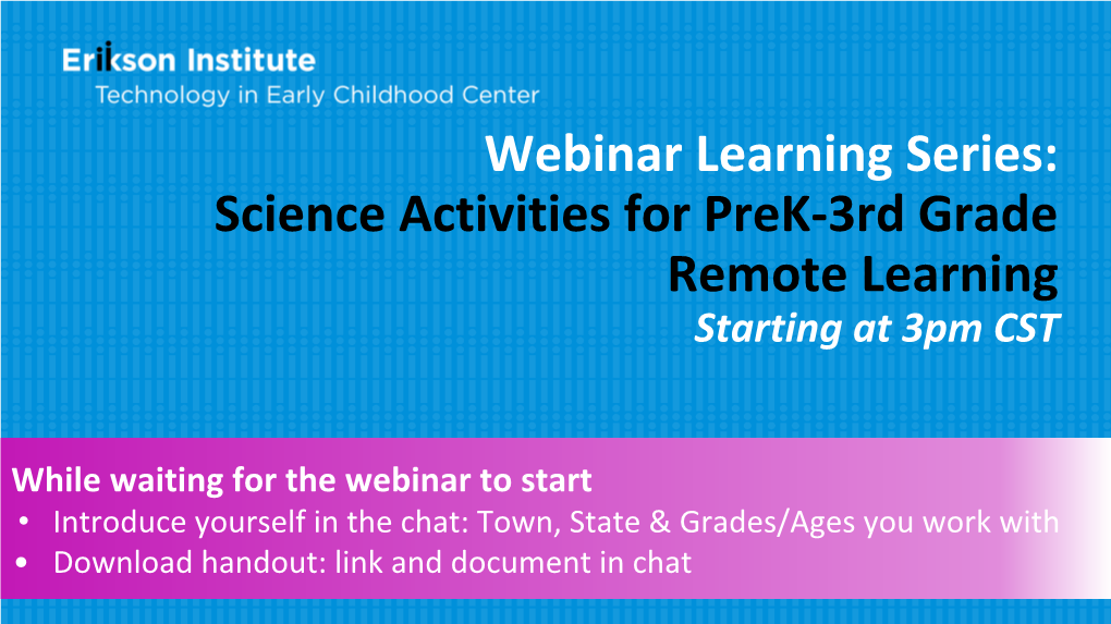 Webinar Learning Series: Science Activities for Prek-3Rd Grade Remote Learning Starting at 3Pm CST