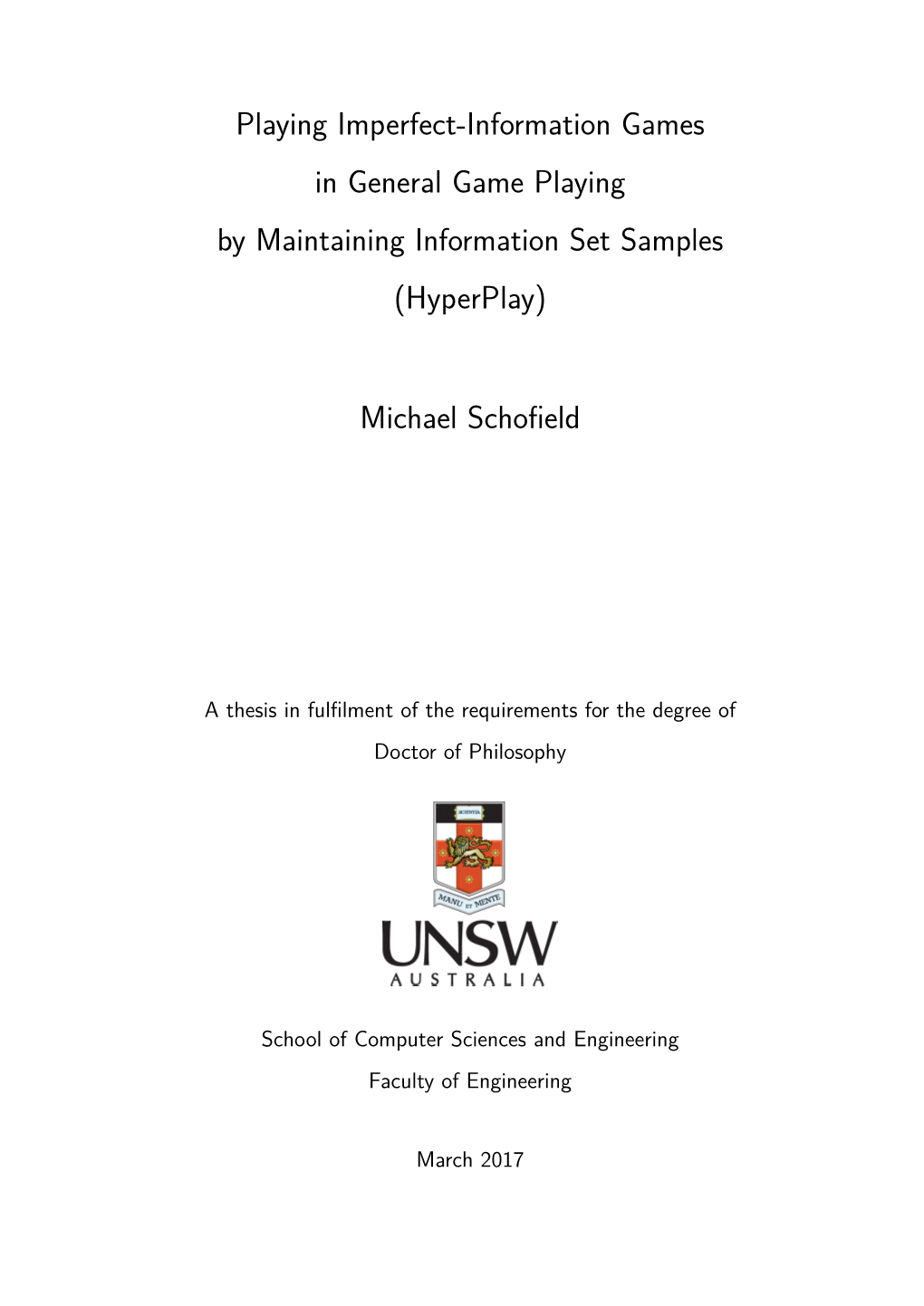 Playing Imperfect-Information Games in General Game Playing by Maintaining Information Set Samples (Hyperplay) Michael Schofield