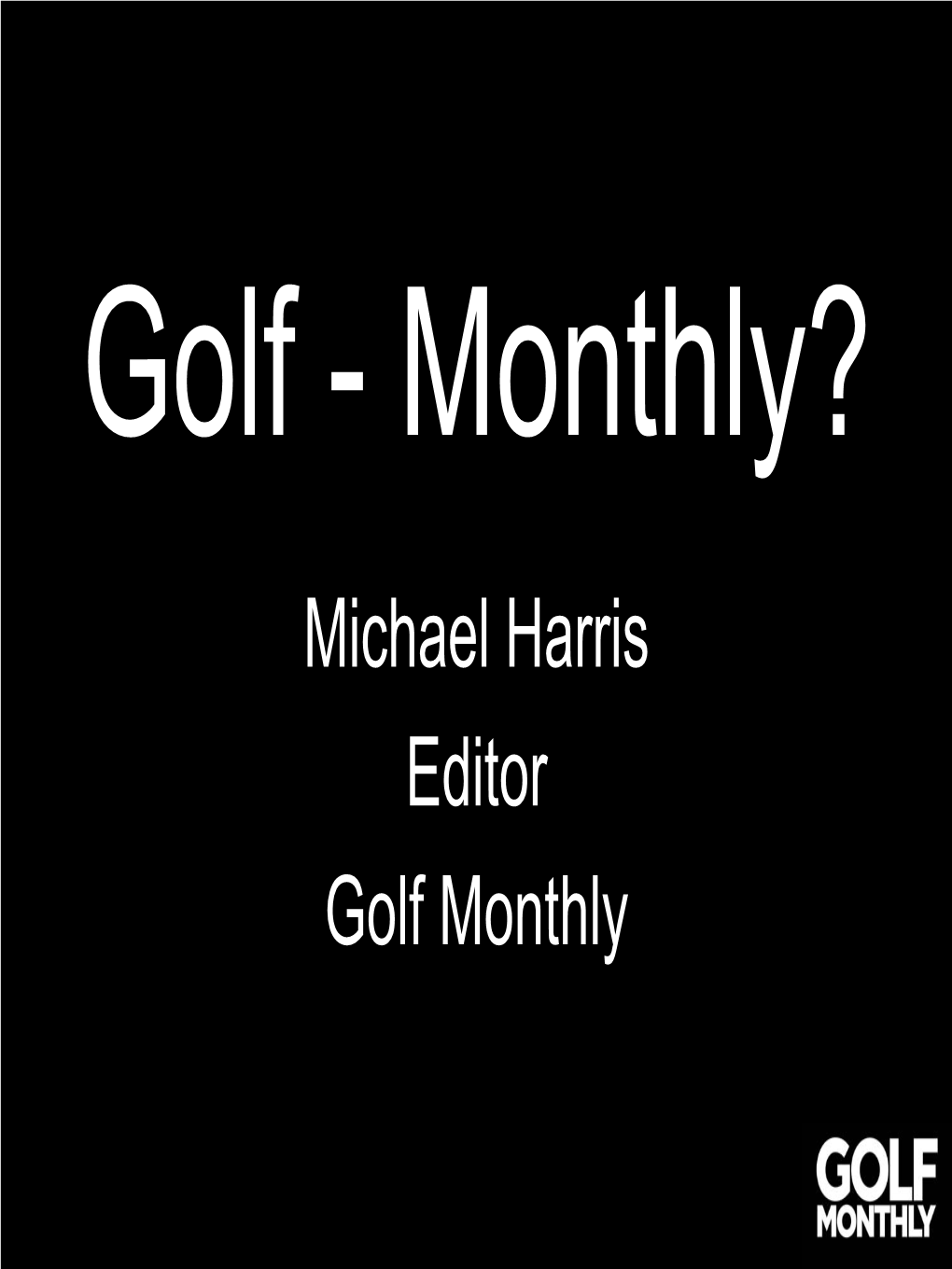 Golf - Monthly?