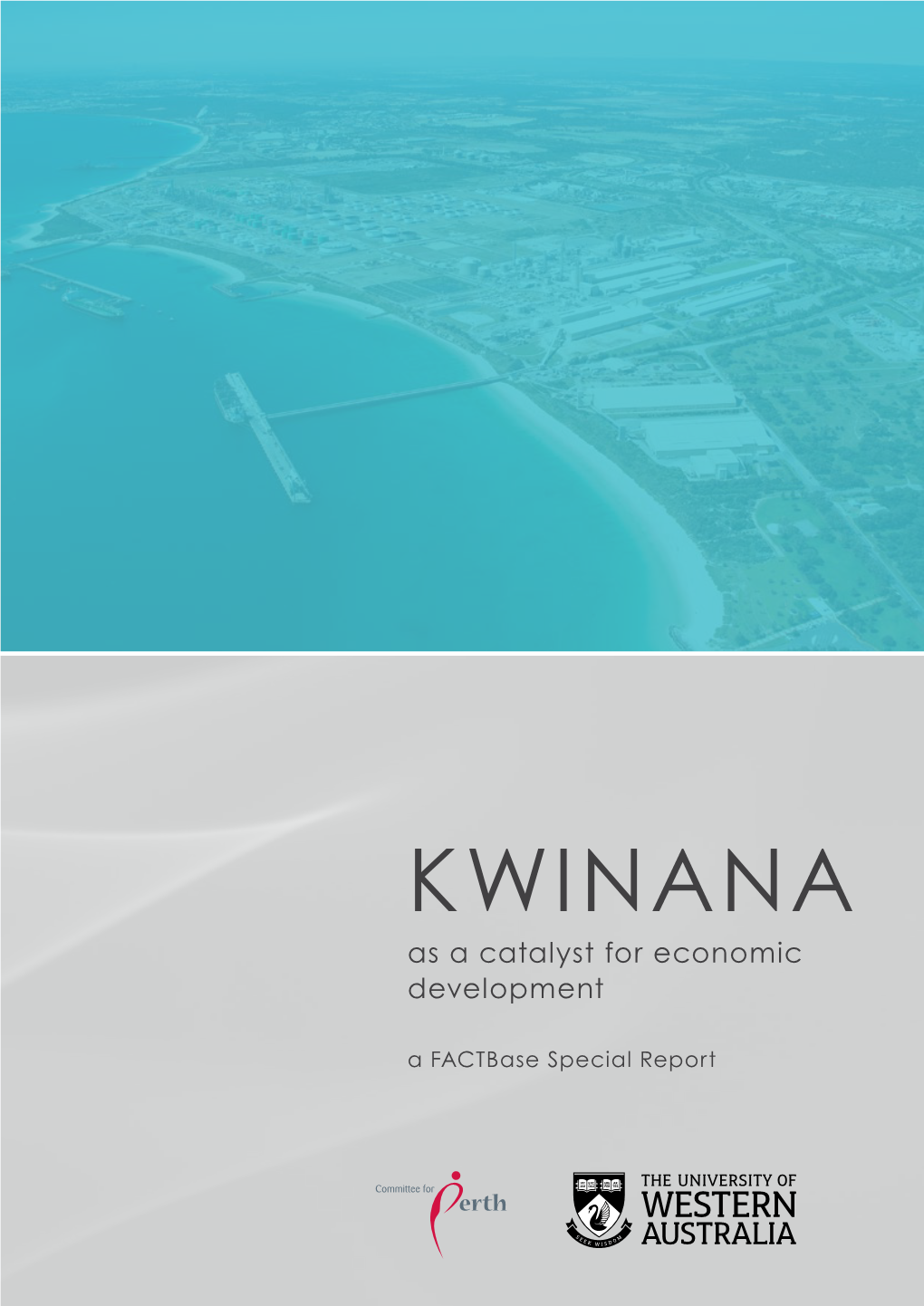 KWINANA As a Catalyst for Economic Development a Factbase Special Report ABOUT Factbase