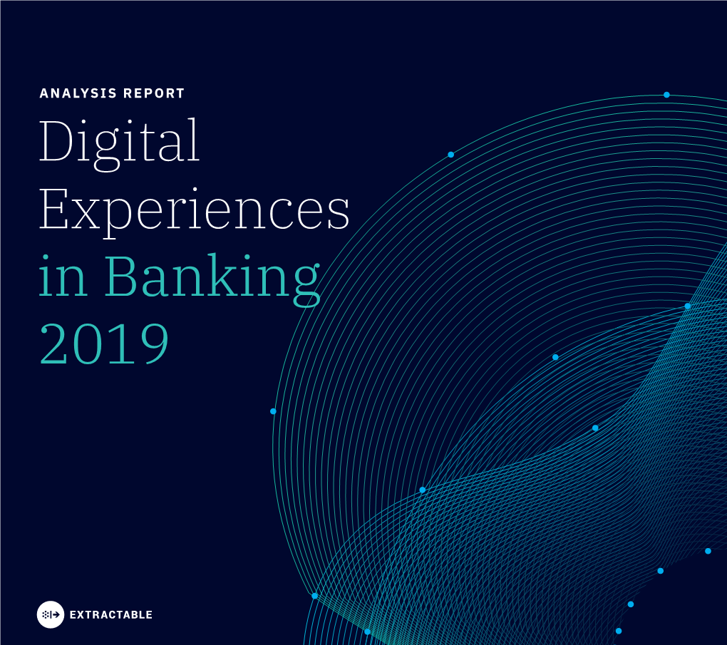 ANALYSIS REPORT Digital Experiences in Banking 2019 Table of Contents