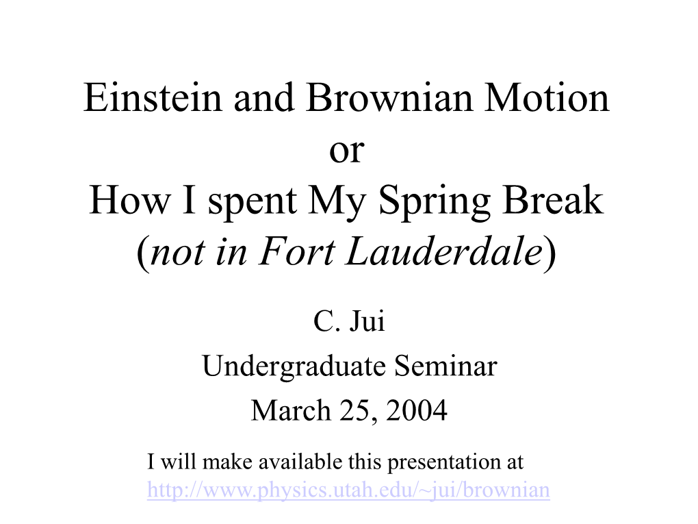 Einstein and Brownian Motion Or How I Spent My Spring Break (Not in Fort Lauderdale)