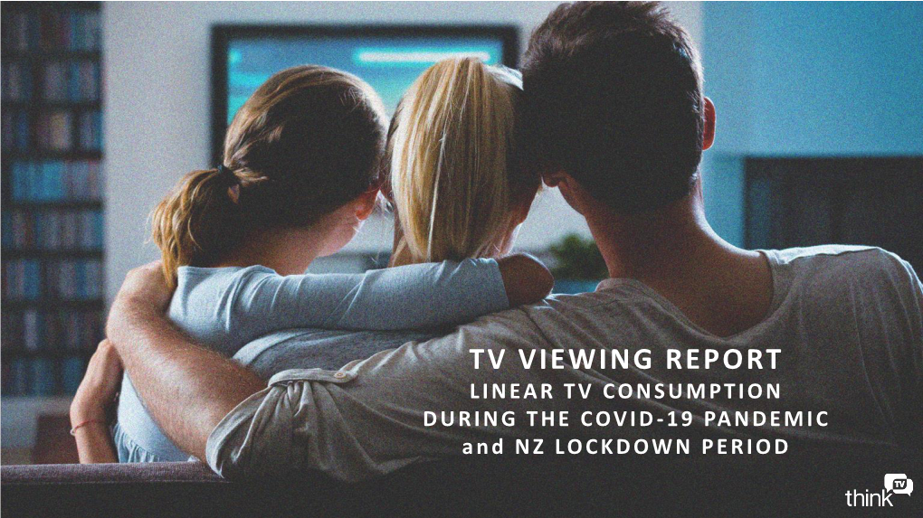 TV VIEWING REPORT LINEAR TV CONSUMPTION DURING the COVID -19 PANDEMIC and NZ LOCKDOWN PERIOD 2