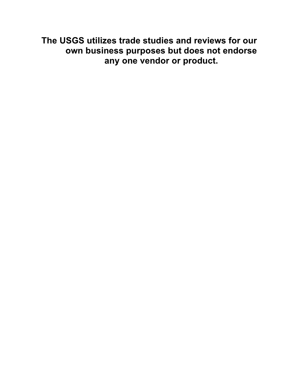 The USGS Utilizes Trade Studies and Reviews for Our Own Business Purposes but Does Not Endorse Any One Vendor Or Product