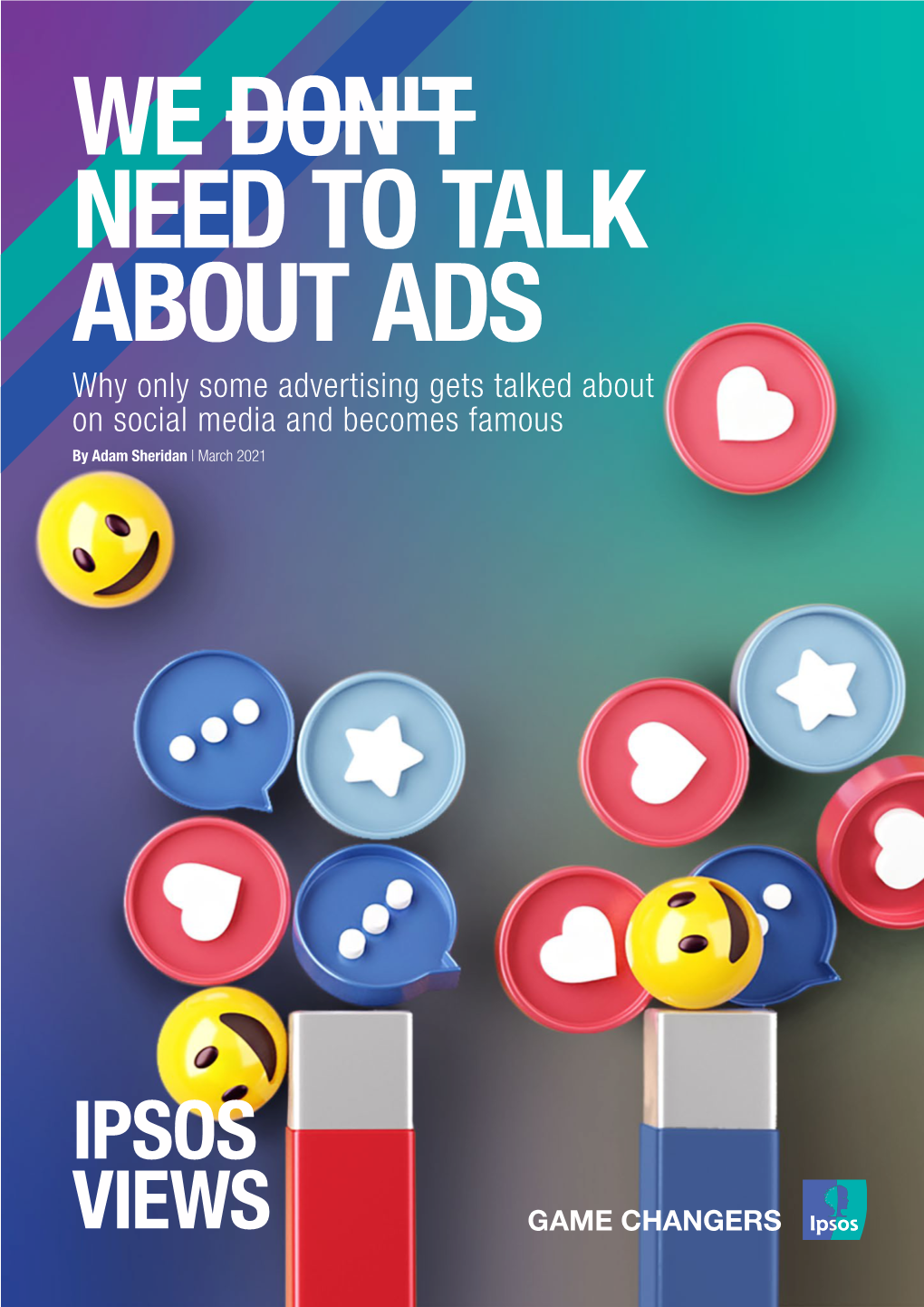 WE DON't NEED to TALK ABOUT ADS Why Only Some Advertising Gets Talked About on Social Media and Becomes Famous by Adam Sheridan | March 2021