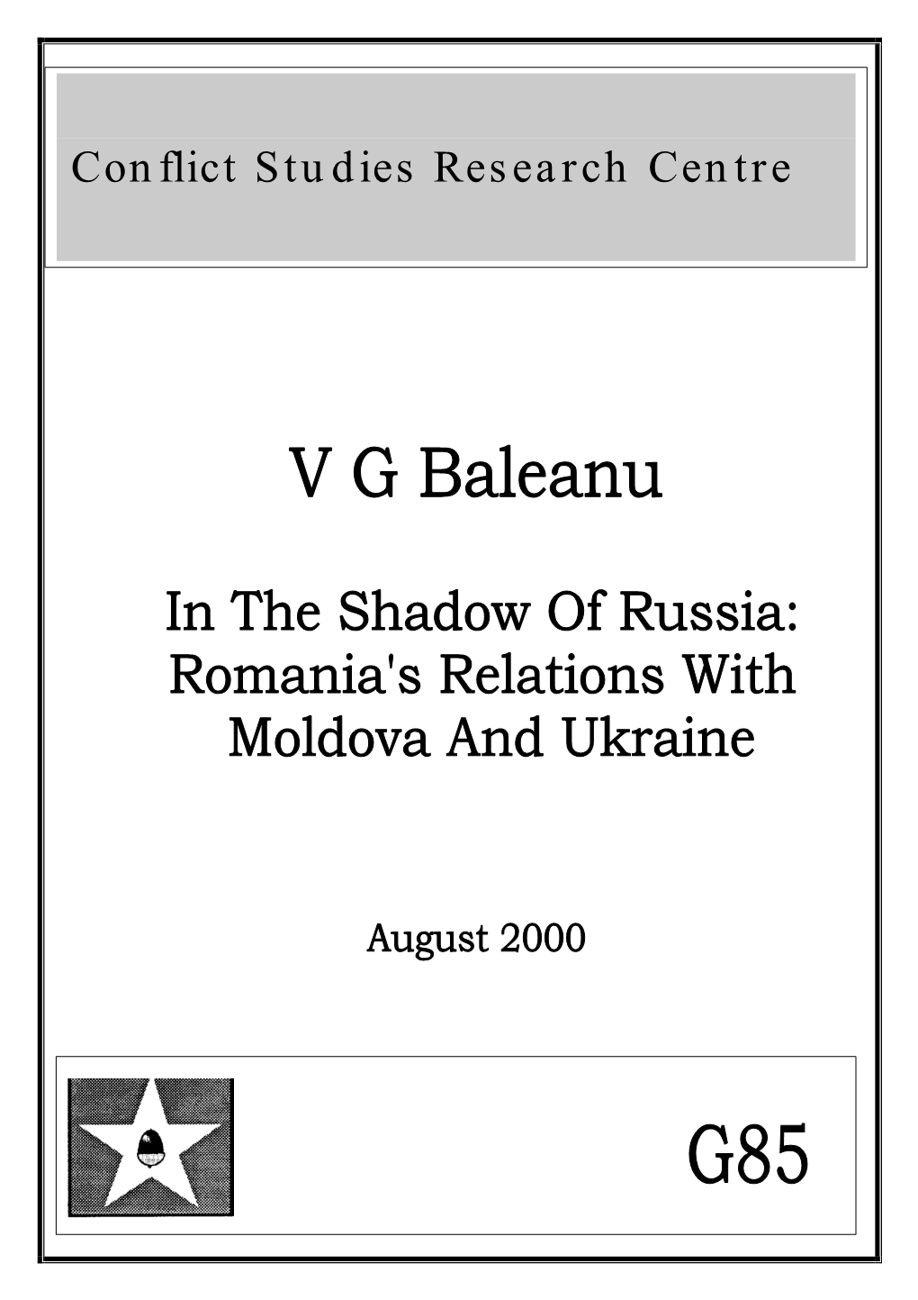 IN the SHADOW of RUSSIA: ROMANIA's RELATIONS with MOLDOVA and UKRAINE V G Baleanu