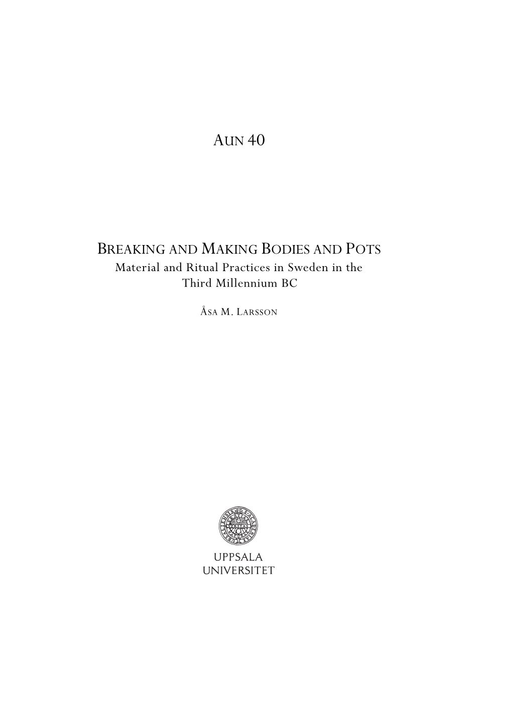 BREAKING and MAKING BODIES and POTS Material and Ritual Practices in Sweden in the Third Millennium BC