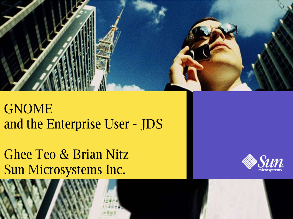 Java Desktop System – Behind the Scene View ● Deployment of GNOME on Enterprise – Working in the Real World Development