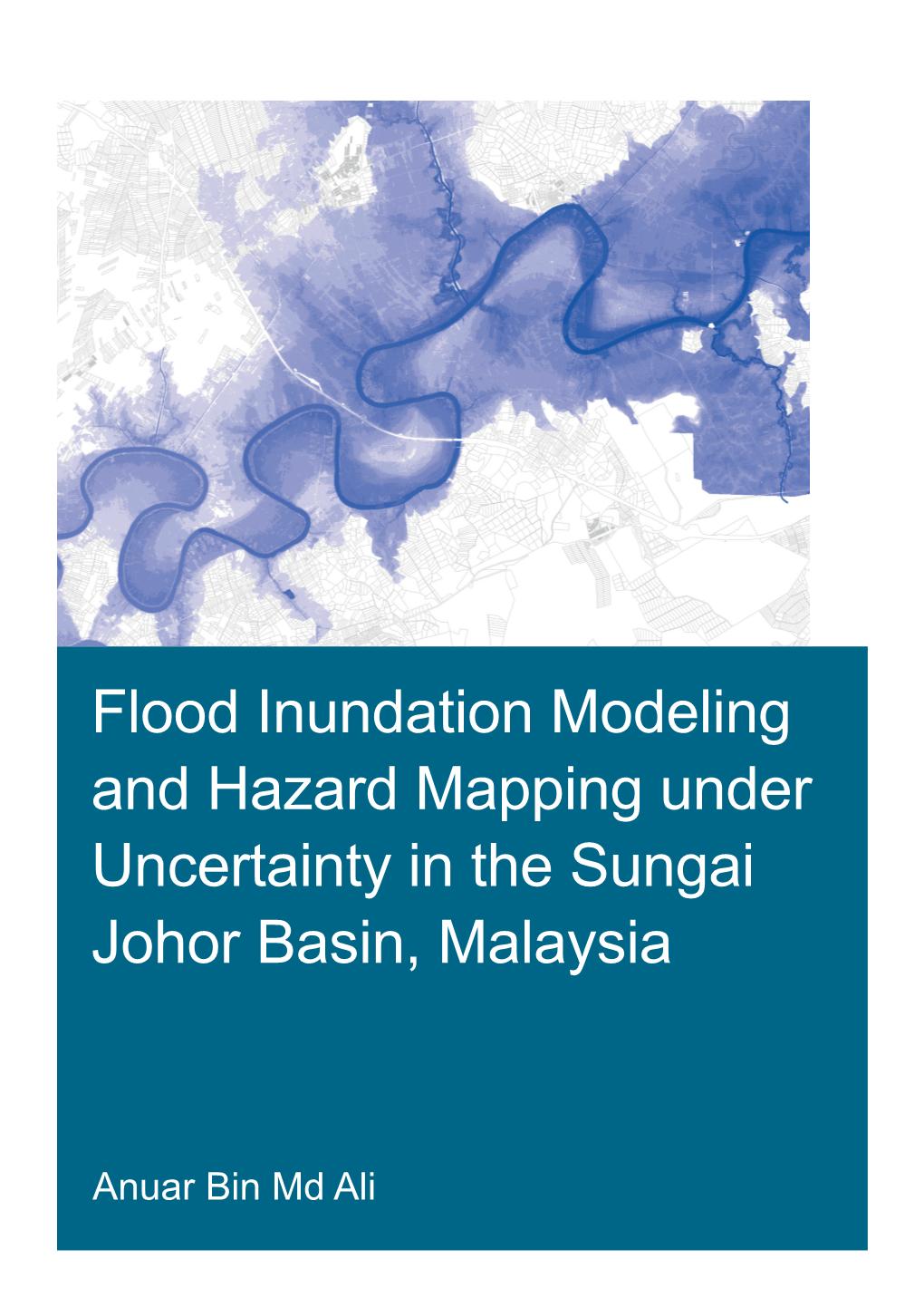 Flood Inundation Modeling and Hazard Mapping Under Uncertainty in the Sungai Johor Basin, Malaysia