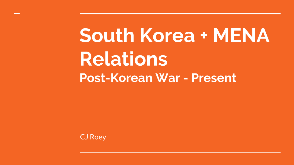 South Korea + MENA Relations Post-Korean War - Present