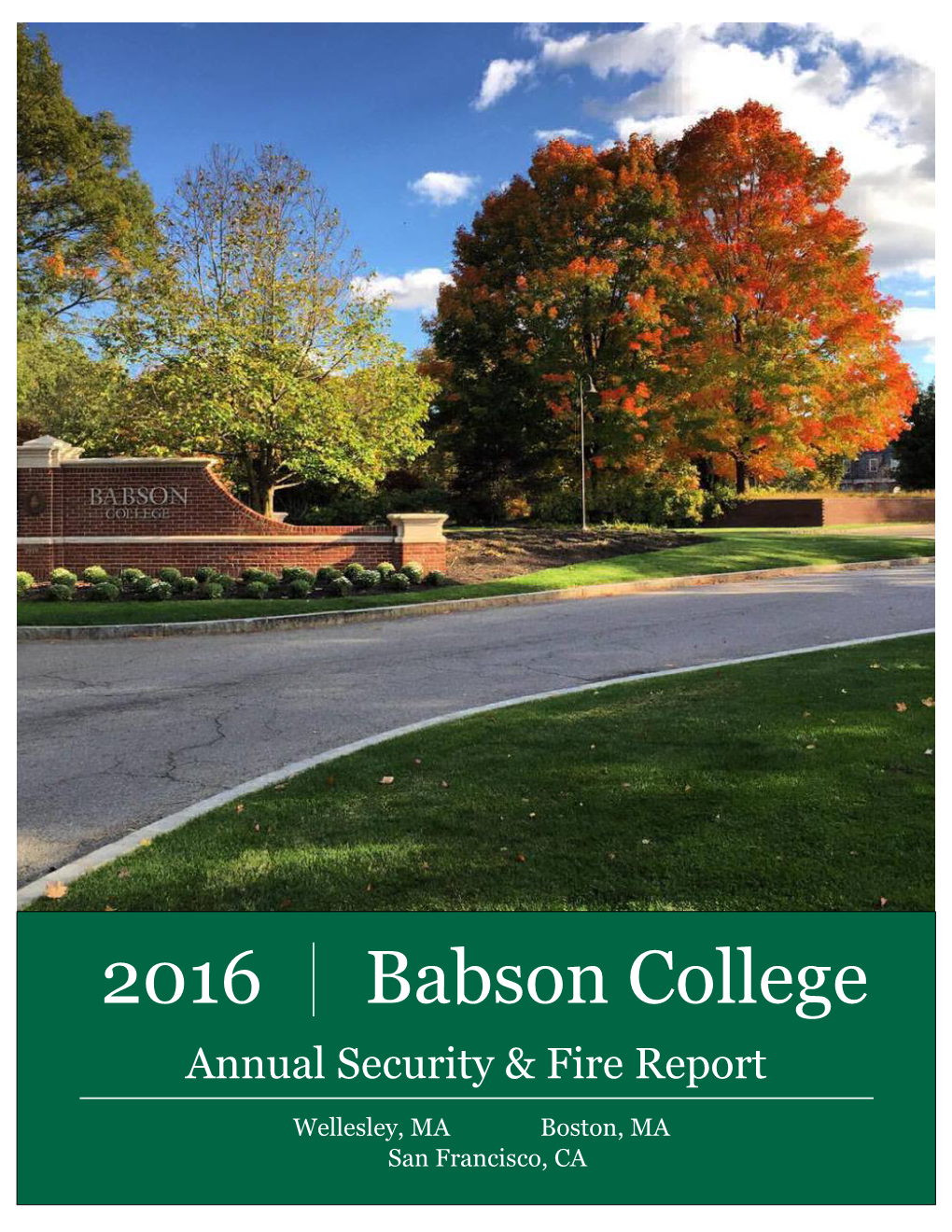 2016 Babson College Annual Security & Fire Report Wellesley, MA Boston, MA San Francisco, CA