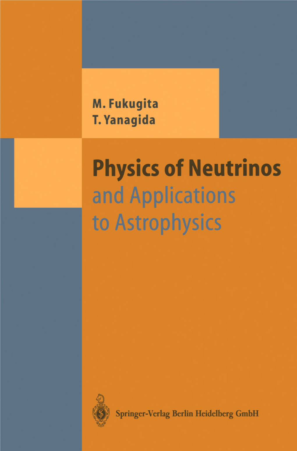 Masataka Fukugita Tsutomu Yanagida Physics of Neutrinos and Application to Astrophysics