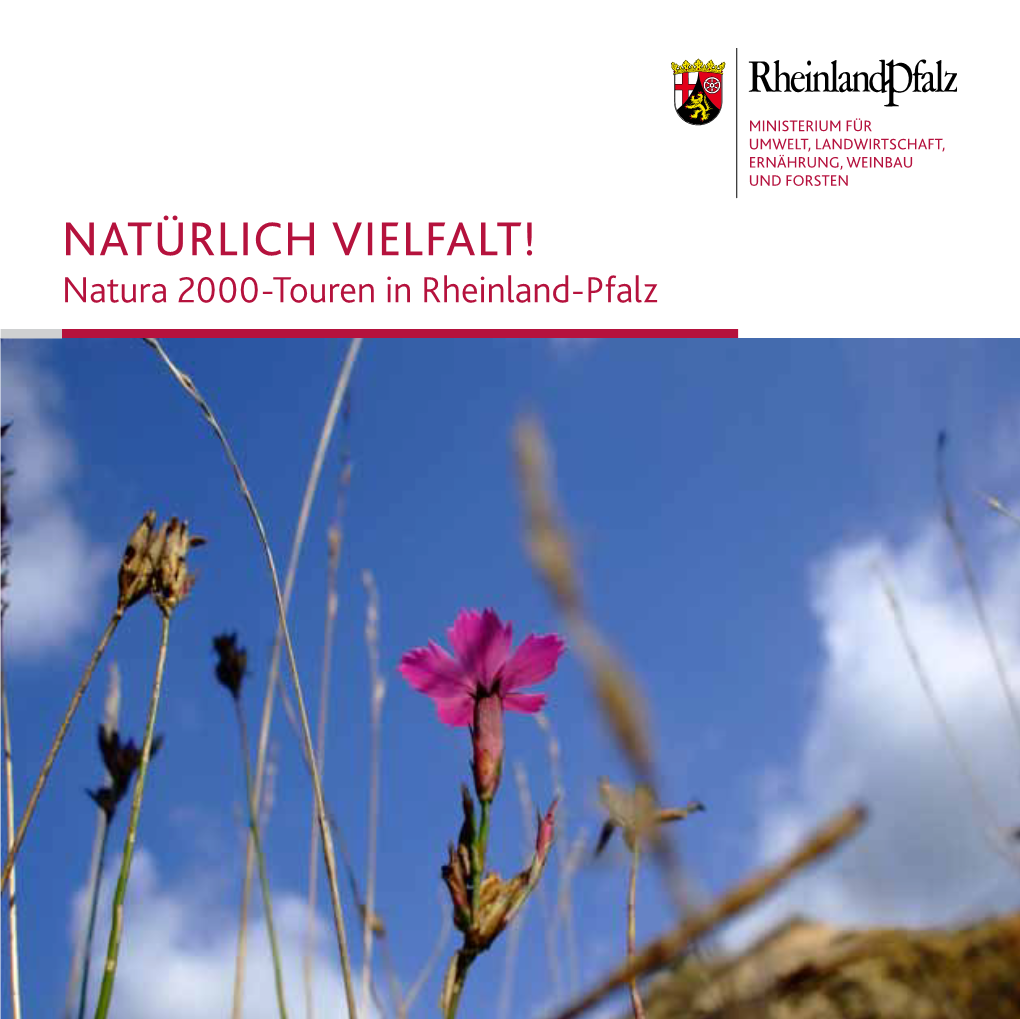 Natürlich Vielfalt! UMWELT, LANDWIRTSCHAFT, ERNÄHRUNG, WEINBAU UND FORSTEN Natura 2000-Touren in Rheinland-Pfalz