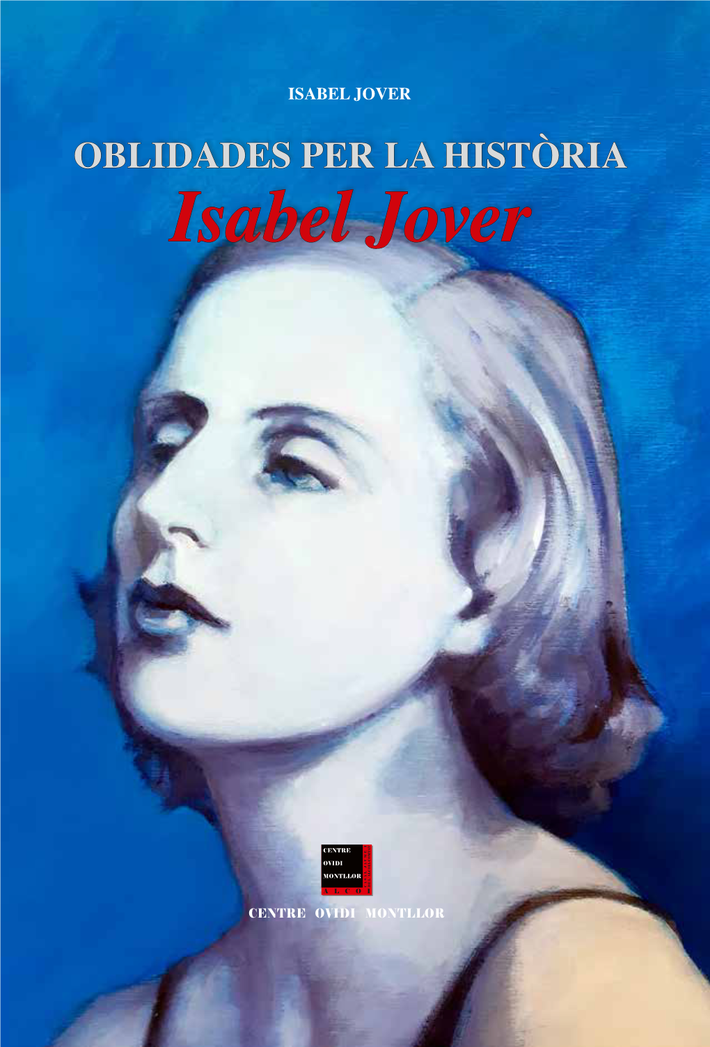 ISABEL JOVER Isabel Jover Alcoi, 3 Desembre 2019 - 31 Gener 2020 OBLIDADES PER LA HISTÒRIA Isabel Jover OBLIDADES PER LA HISTÒRIA OBLIDADES PER LA 2019-2020