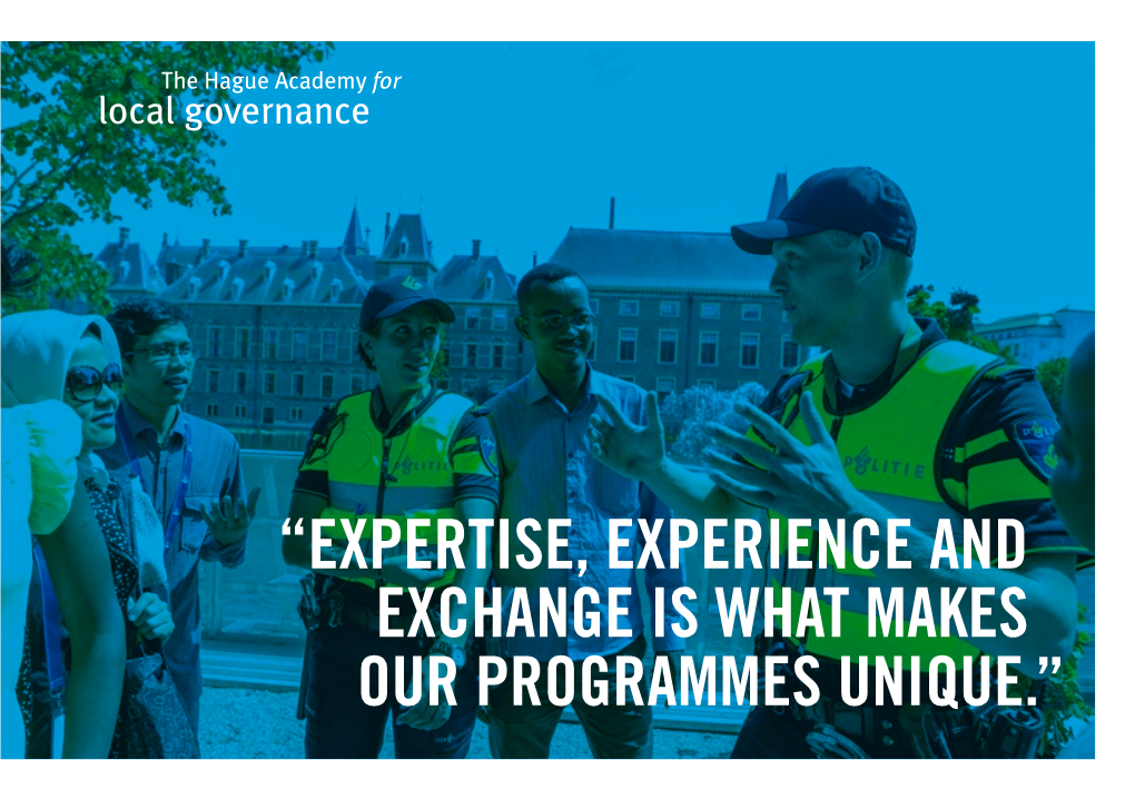 EXPERTISE, EXPERIENCE and EXCHANGE IS WHAT MAKES OUR PROGRAMMES UNIQUE.” Pauline Krikke Mayor of the Hague