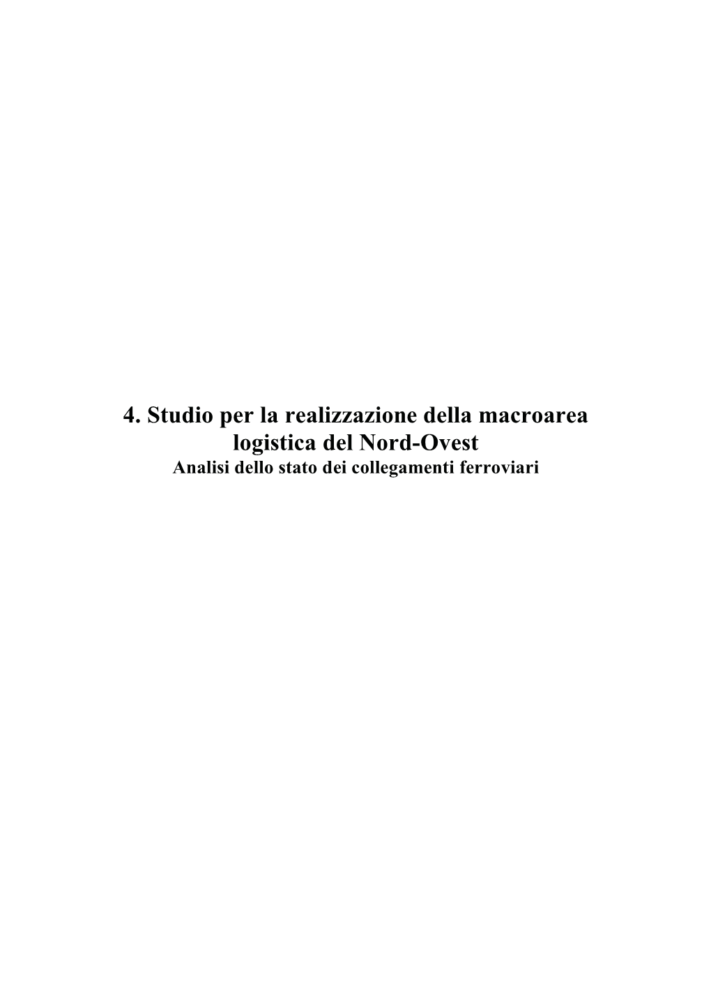 4. Studio Per La Realizzazione Della Macroarea Logistica Del Nord-Ovest Analisi Dello Stato Dei Collegamenti Ferroviari REGIONE PIEMONTE S.L.A.L.A S.R.L