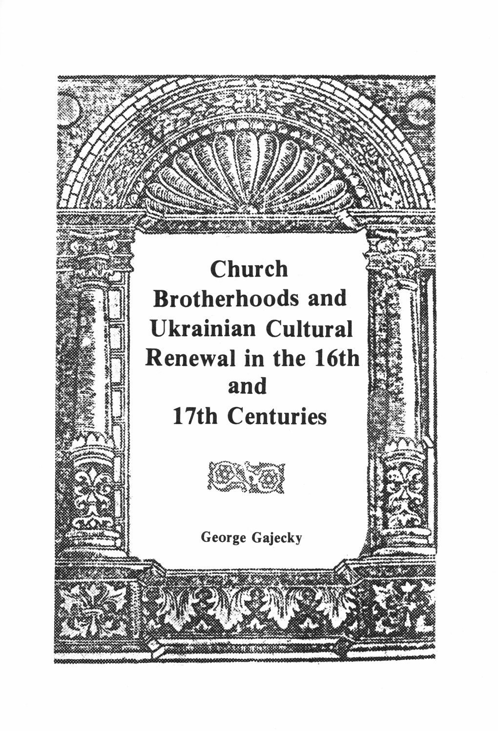 Church Brotherhoods and Ukrainian Cultural Renewal in the 16Th and 17Th Centuries