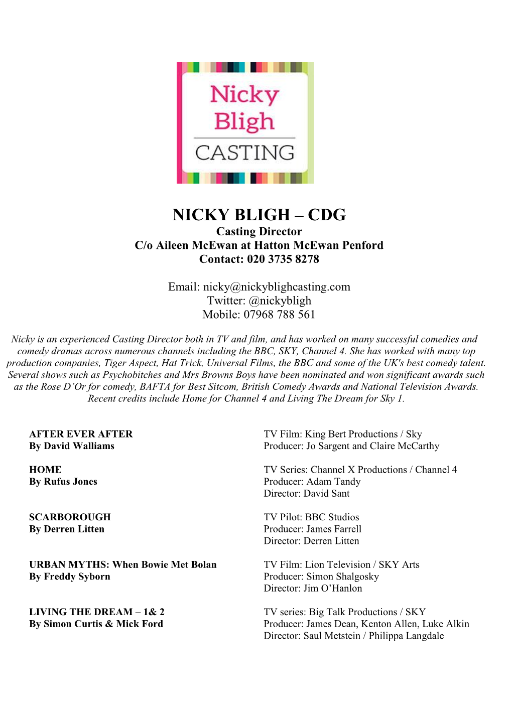 NICKY BLIGH – CDG Casting Director C/O Aileen Mcewan at Hatton Mcewan Penford Contact: 020 3735 8278