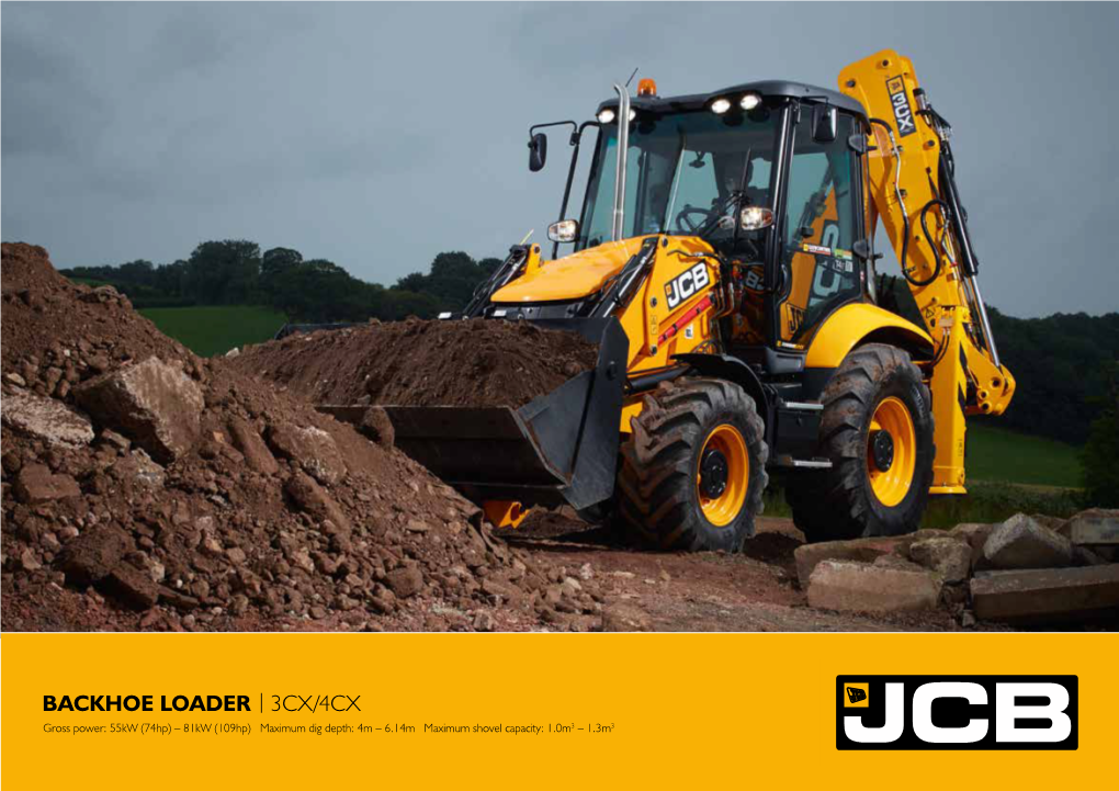 BACKHOE LOADER | 3CX/4CX Gross Power: 55Kw (74Hp) – 81Kw (109Hp) Maximum Dig Depth: 4M – 6.14M Maximum Shovel Capacity: 1.0M3 – 1.3M3 COST of OWNERSHIP and EFFICIENCY