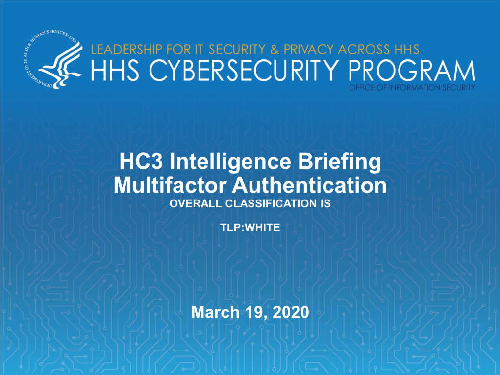 HC3 Intelligence Briefing Multifactor Authentication OVERALL CLASSIFICATION IS
