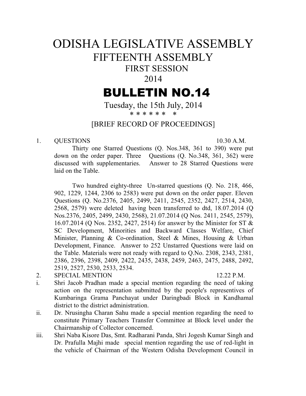 ODISHA LEGISLATIVE ASSEMBLY FIFTEENTH ASSEMBLY FIRST SESSION 2014 BULLETIN NO.14 Tuesday, the 15Th July, 2014 * * * * * * * [BRIEF RECORD of PROCEEDINGS]