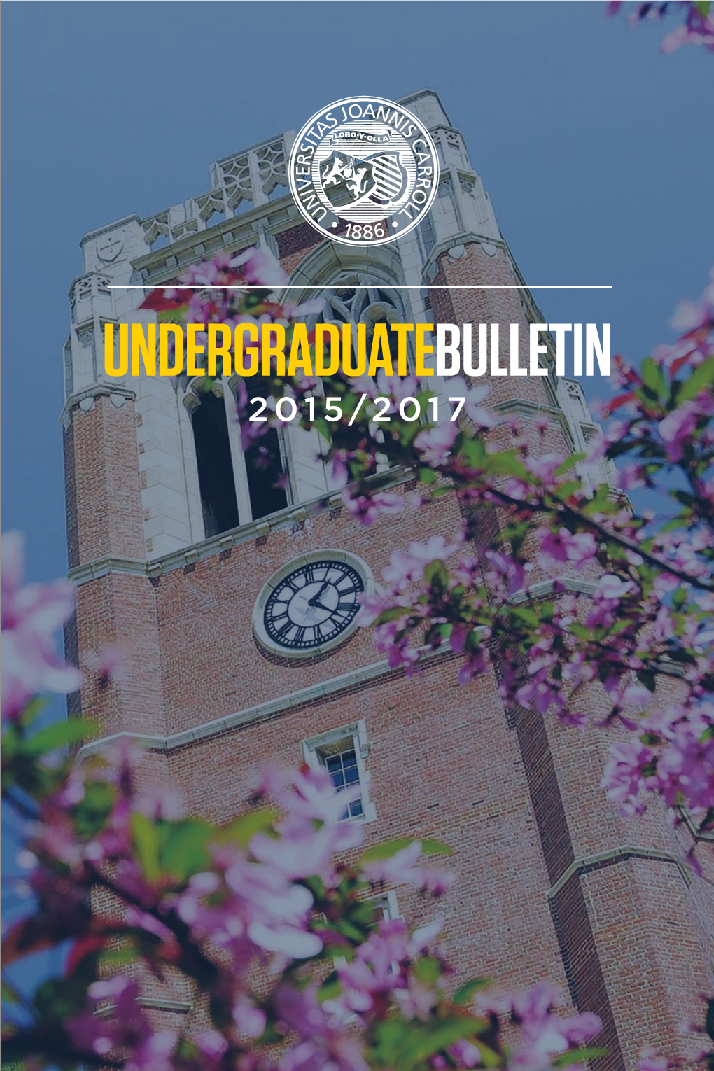 UNDERGRADUATEBULLETIN 2015/2017 John Carroll University Undergraduate Bulletin 2015-2017 Contents