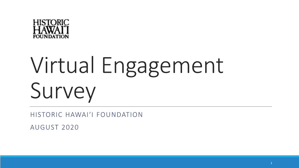 Virtual Engagement Survey HISTORIC HAWAI‘I FOUNDATION AUGUST 2020