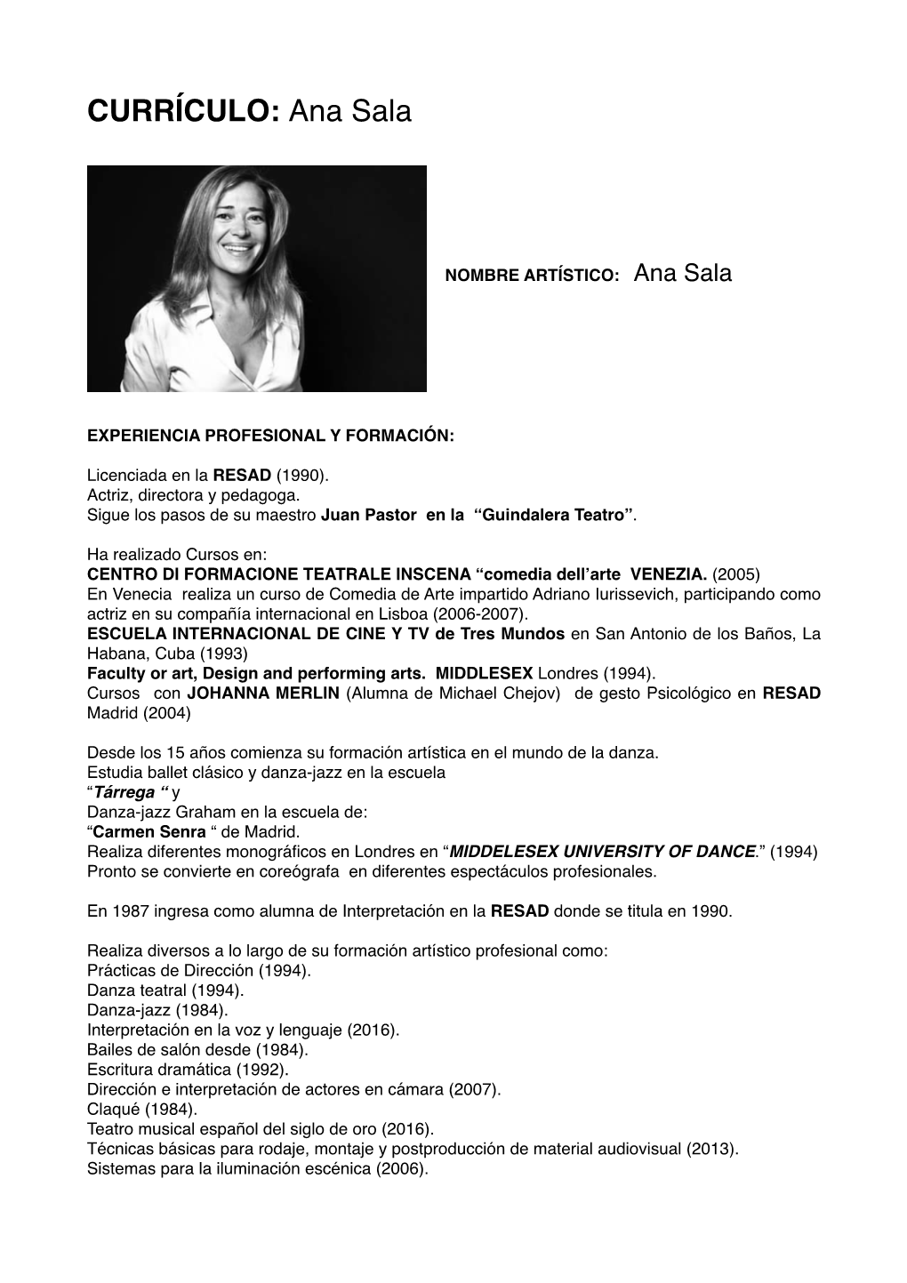 Ana Sala! ! ! ! ! !NOMBRE ARTÍSTICO: Ana Sala ! ! ! ! ! ! ! !EXPERIENCIA PROFESIONAL Y FORMACIÓN:! Licenciada En La RESAD (1990)