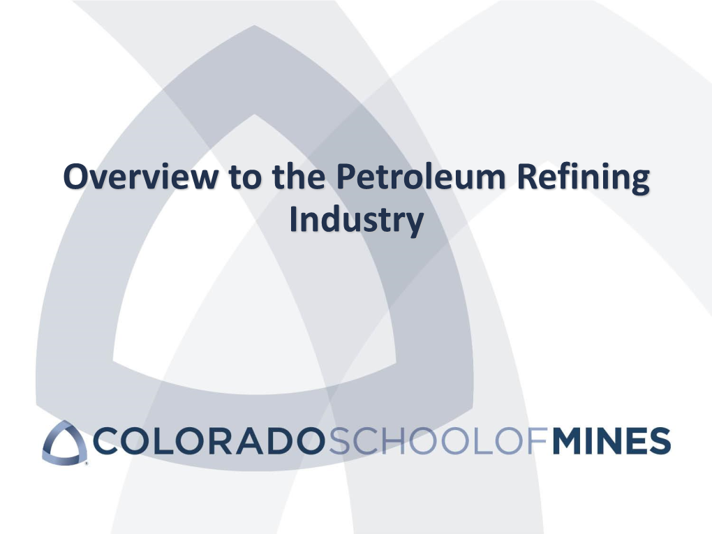 Overview to the Petroleum Refining Industry Topics Energy Consumption & Petroleum’S Place ▪ Size of U.S