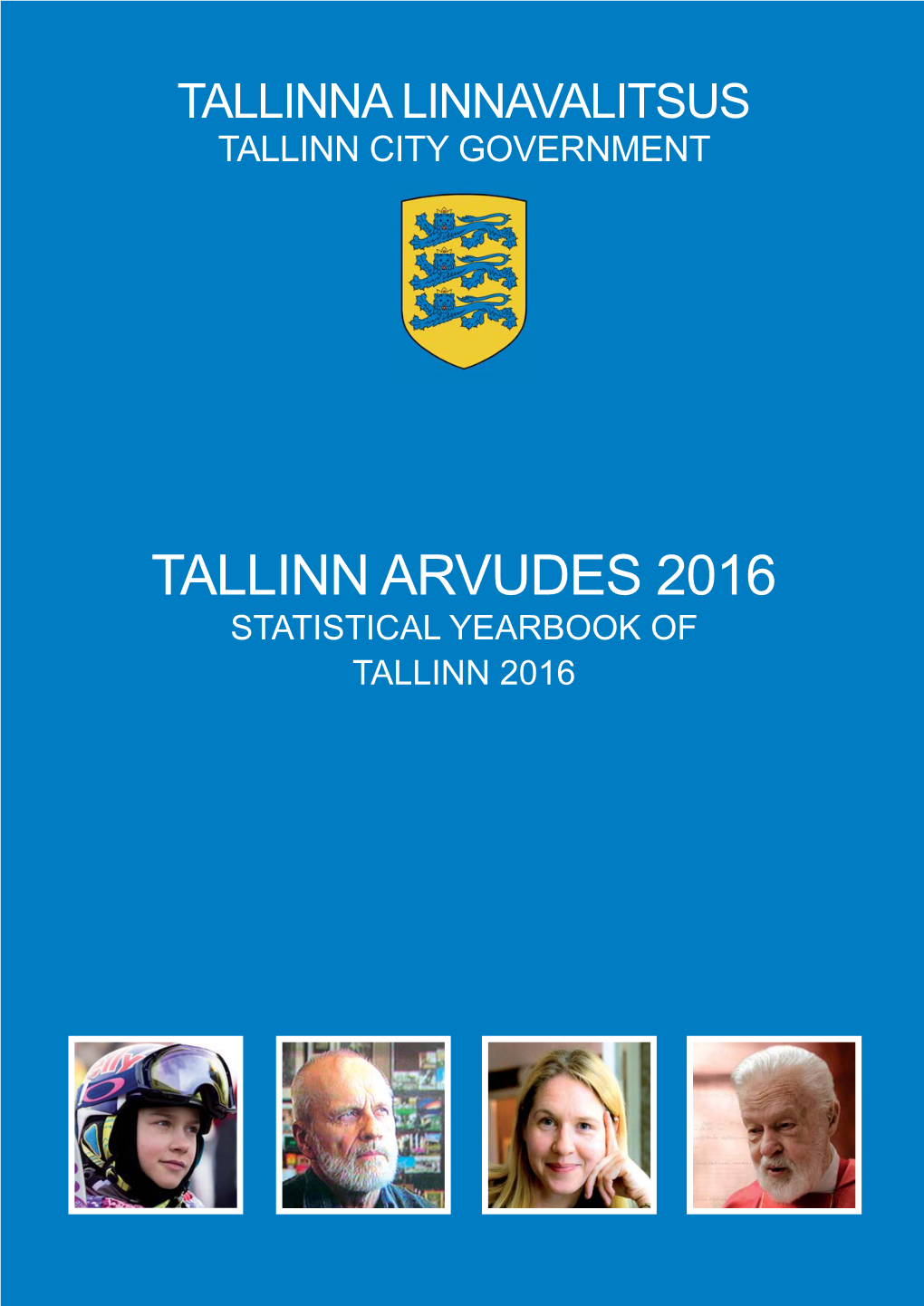 Tallinn Arvudes 2016 Statistical Yearbook of Tallinn 2016 Tallinna Linnavalitsus Tallinn City Government