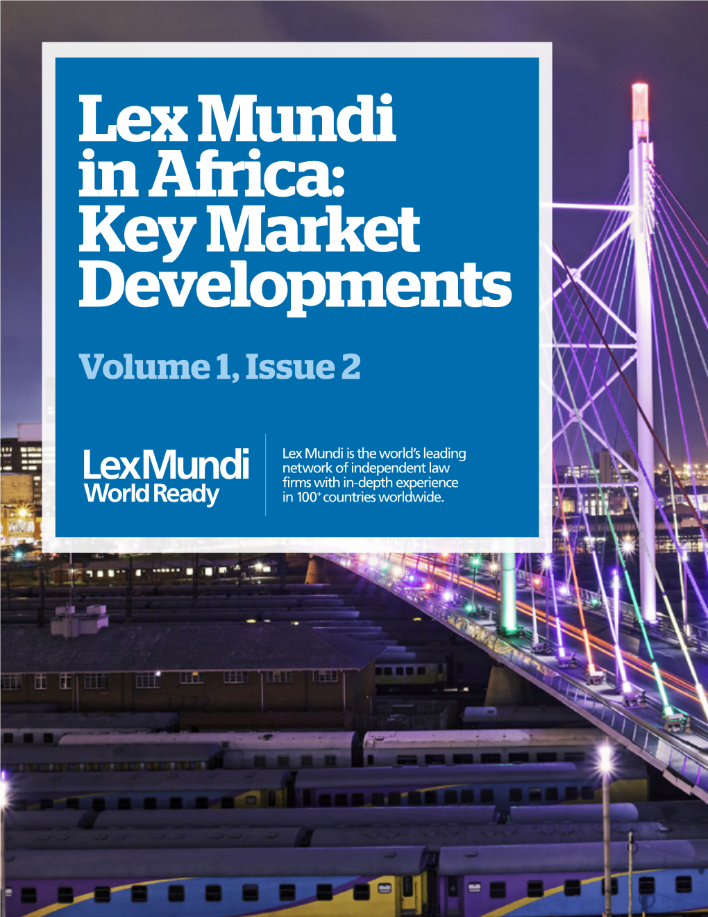 Lex Mundi in Africa: Key Market Developments Volume 1, Issue 2 Your World Ready Partner in Africa