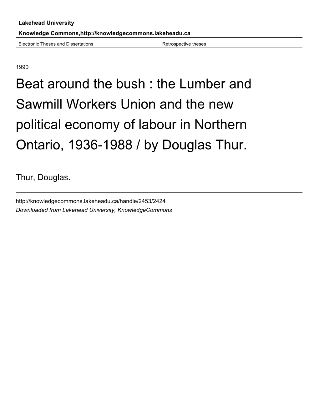 The Lumber and Sawmill Workers Union and the New Political Economy of Labour in Northern Ontario, 1936-1988 / by Douglas Thur