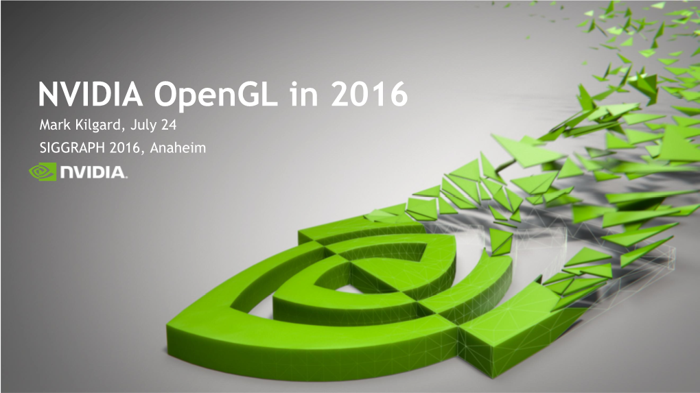 NVIDIA Opengl in 2016 Mark Kilgard, July 24 SIGGRAPH 2016, Anaheim Mark Kilgard My Background