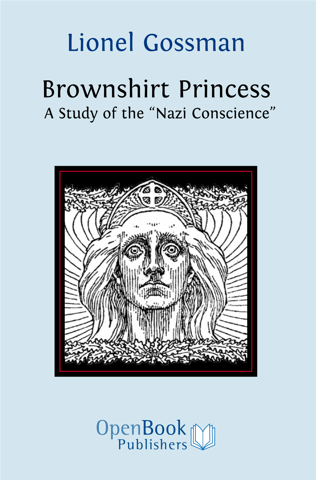 Lionel Gossman Brownshirt Princess a Study of the “Nazi Conscience” BROWNSHIRT PRINCESS