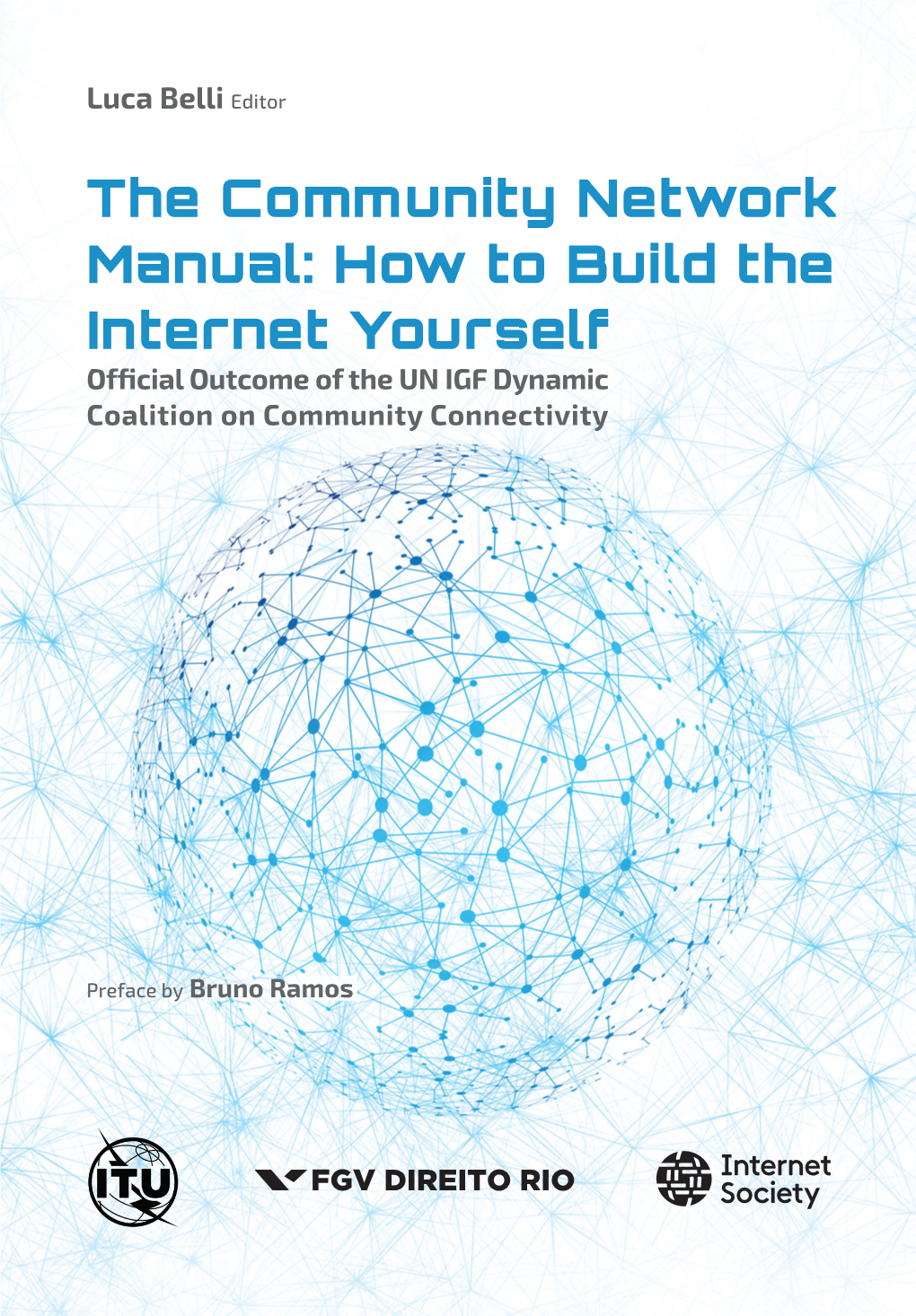 THE COMMUNITY NETWORK MANUAL: HOW to BUILD the INTERNET YOURSELF the Community Network Manual: How to Build the Internet Yourself