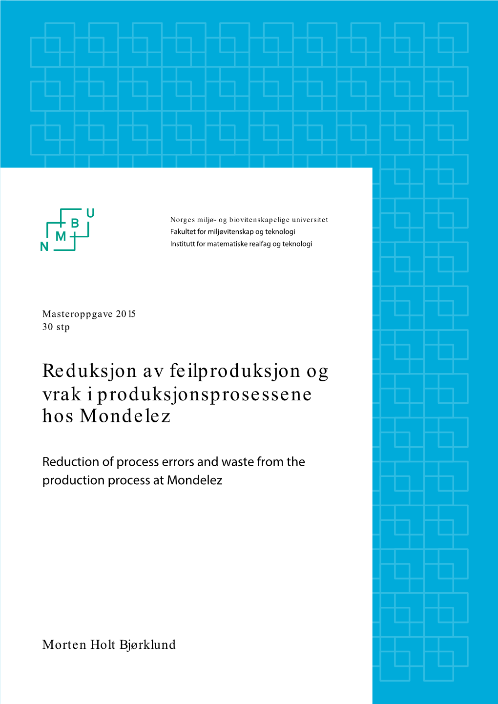 Reduksjon Av Feilproduksjon Og Vrak I Produksjonsprosessene Hos Mondelēz Av Morten Holt Bjørklund