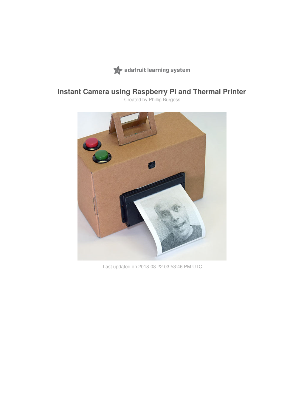 Instant Camera Using Raspberry Pi and Thermal Printer Created by Phillip Burgess