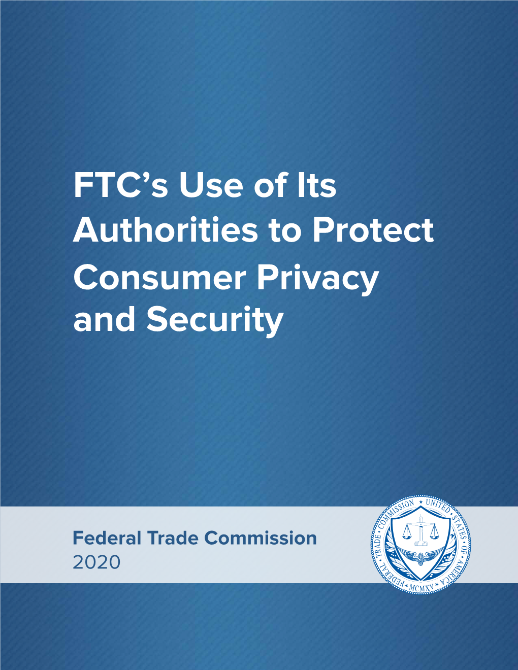 FTC's Use of Its Authorities to Protect Consumer Privacy and Security