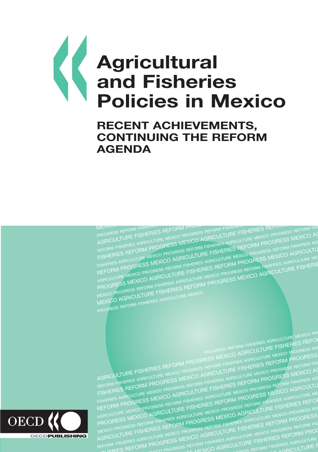 Agricultural and Fisheries Policies in Mexico RECENT ACHIEVEMENTS , CONTINUING the REFORM AGENDA