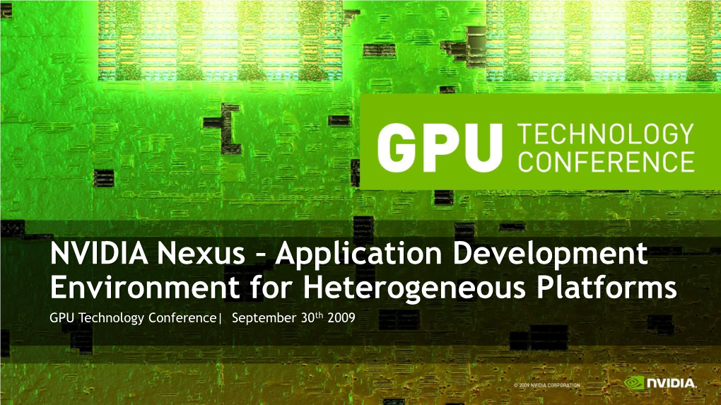 NVIDIA Nexus – Application Development Environment for Heterogeneous Platforms GPU Technology Conference| September 30Th 2009 Windows Development Environment