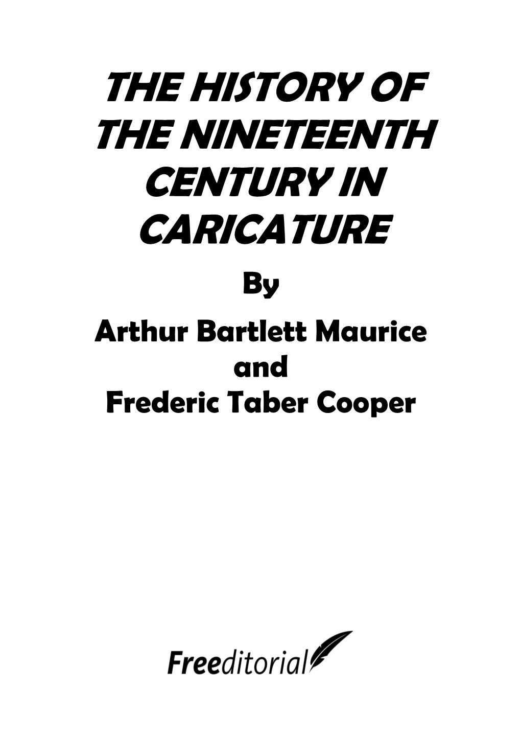 THE HISTORY of the NINETEENTH CENTURY in CARICATURE by Arthur Bartlett Maurice and Frederic Taber Cooper