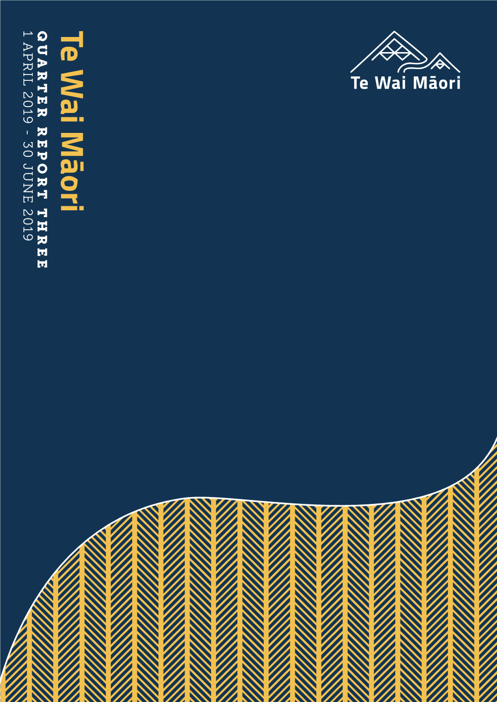 Ai Māori QUARTER REPORT THREE 1 APRIL 2019 - 30 JUNE 2019 He Reo Tō Te Wai He Reo Tō Te Tangata Kotahi Tonu Te Whakapapa Whakakotahia!