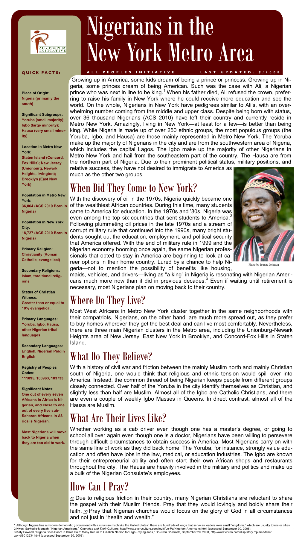 Nigerians in the New York Metro Area QUICK FACTS: ALL PEOPLES INITIATI VE LAST UPDATED: 9/2008 Growing up in America, Some Kids Dream of Being a Prince Or Princess