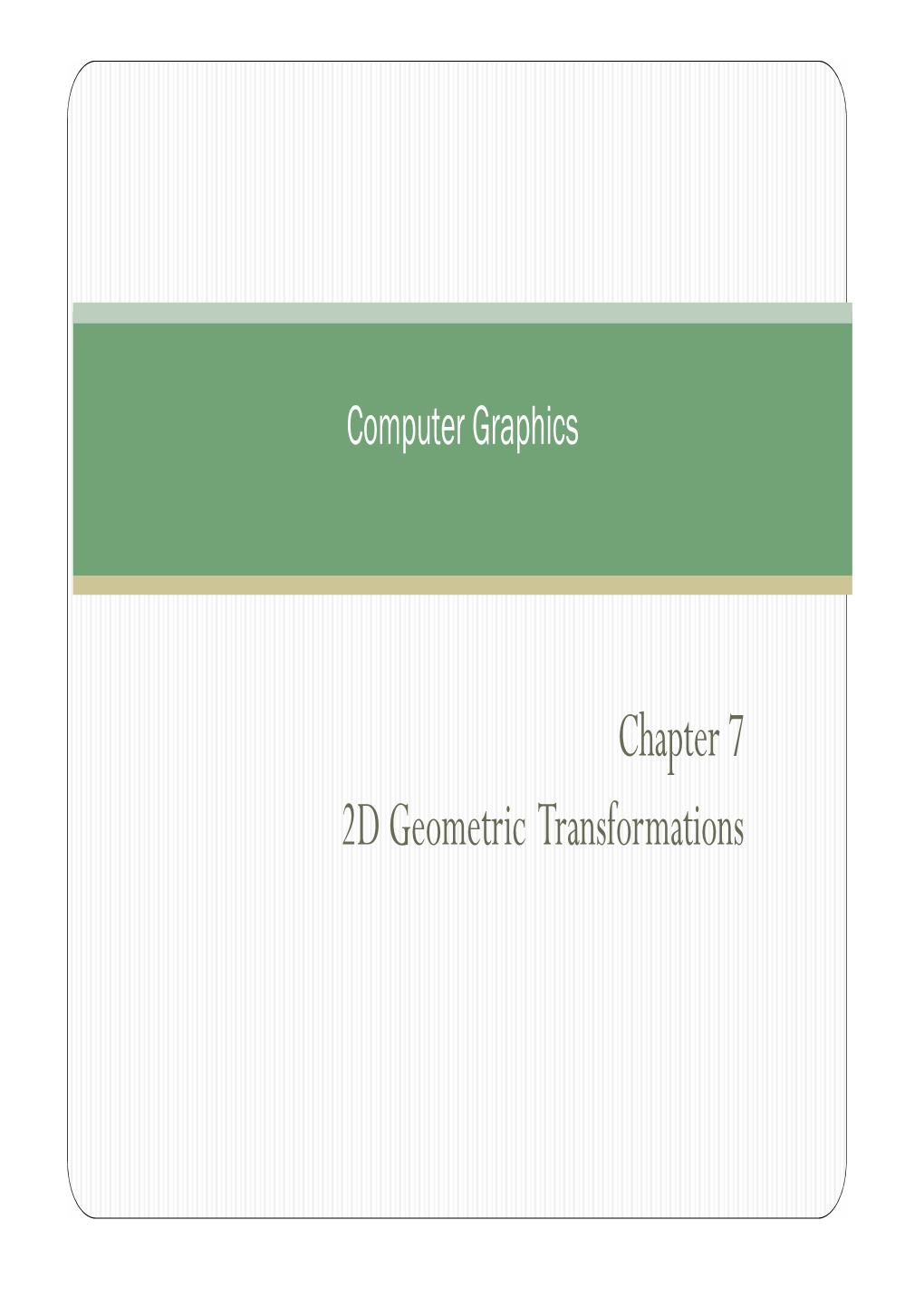 Chapter 7 2D Geometric Transformations Chapter 7 Two-Dimensional Geometric Transformations Part III