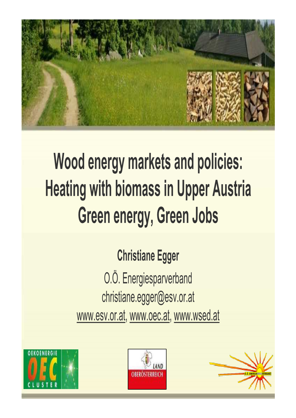 Wood Energy Markets and Policies: Heating with Biomass in Upper Austria Green Energy, Green Jobs