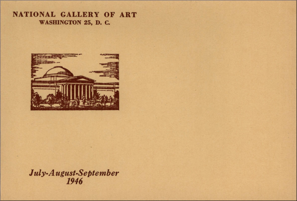 July-A Ugust-September 1946 NATIONAL GALLERY of ART Smithsonian Institution Sixth Street and Constitution Avenue Washington 25, D