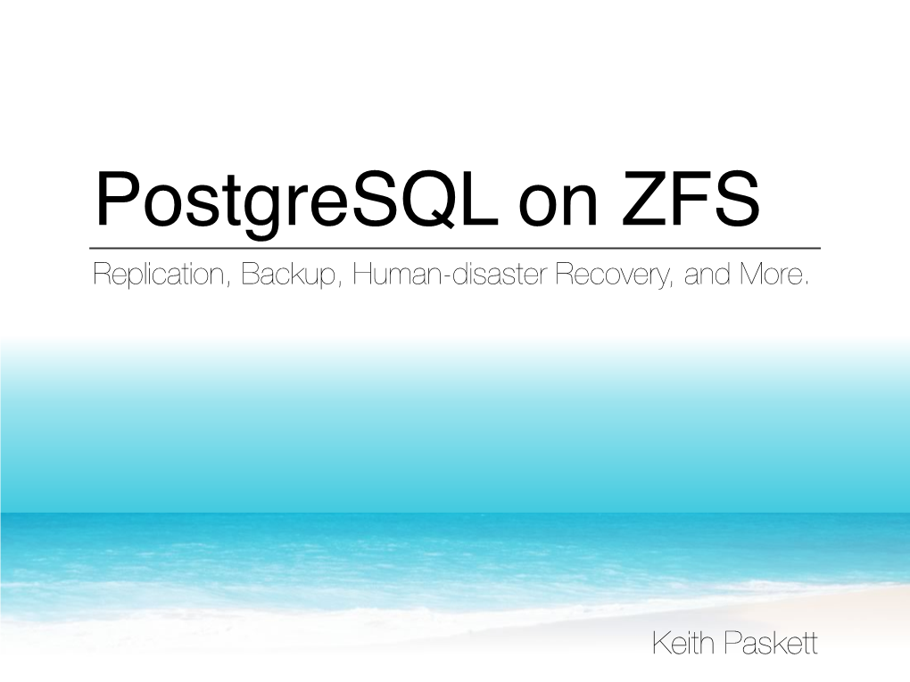 Postgresql on ZFS Replication, Backup, Human-Disaster Recovery, and More