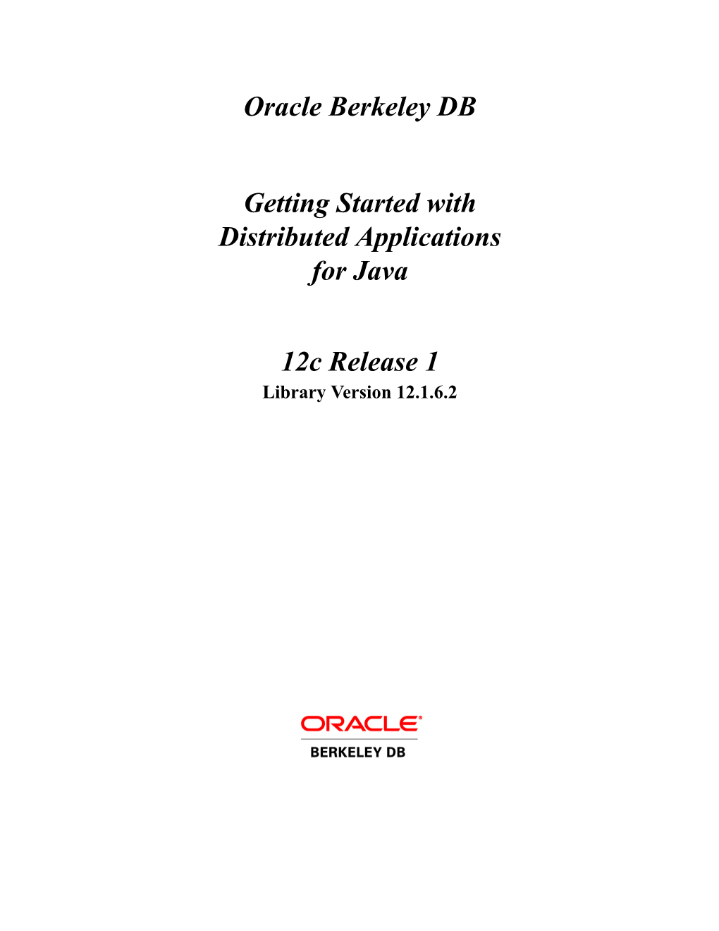 Oracle Berkeley DB Getting Started with Distributed Applications For
