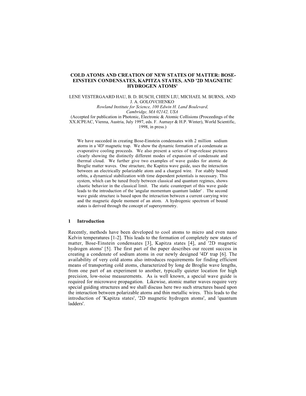 Cold Atoms and Creation of New States of Matter: Bose- Einstein Condensates, Kapitza States, and '2D Magnetic Hydrogen Atoms'