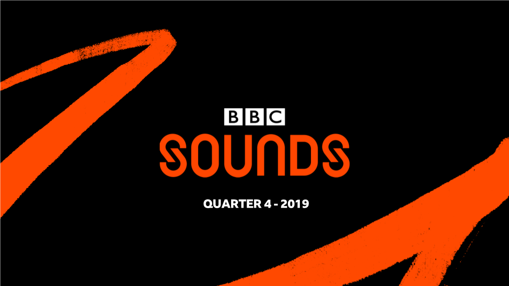 Quarter 4 - 2019 Between October & December 2019, on Bbc Sounds We Had…